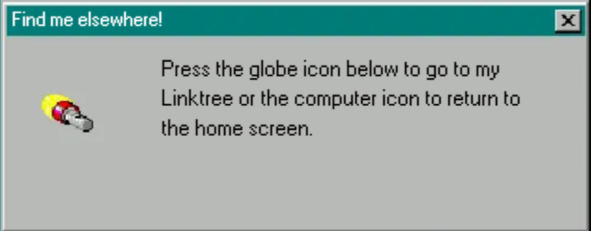 Find me elsewhere! Press the glove icon below to go to my Linktree or the computer icon to return to the home screen.